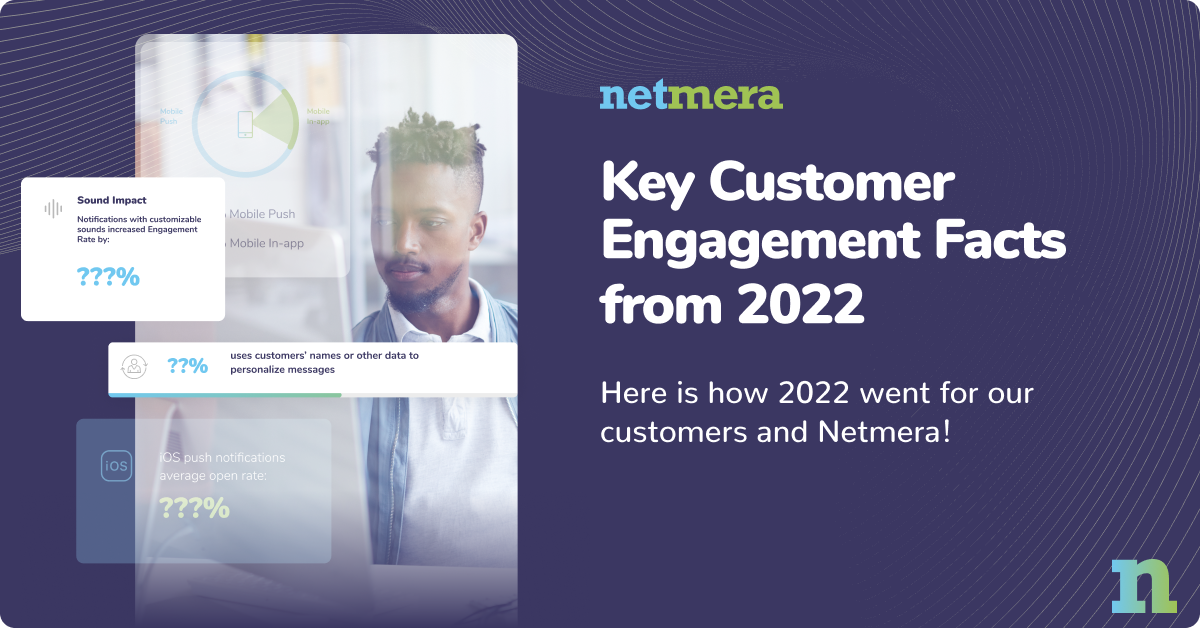 Key Customer Engagement Facts from 2022