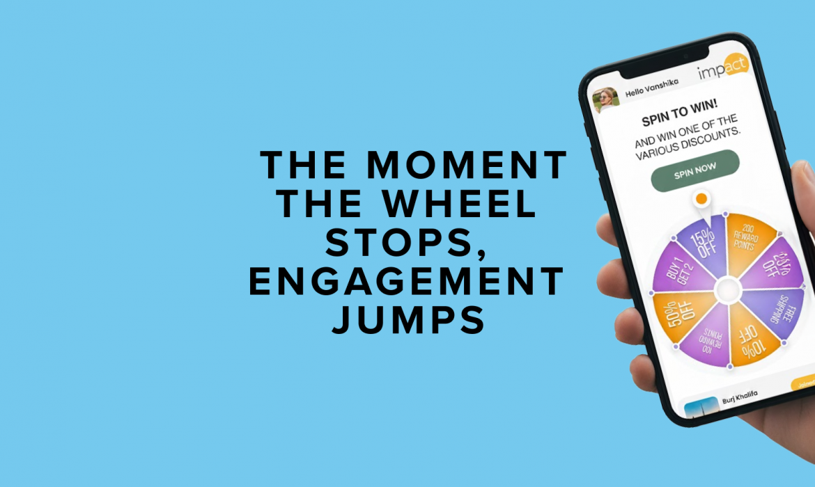 A hand holds a smartphone displaying a colorful prize wheel app. Next to it, text on a light blue background reads: "THE MOMENT THE WHEEL STOPS, ENGAGEMENT JUMPS."